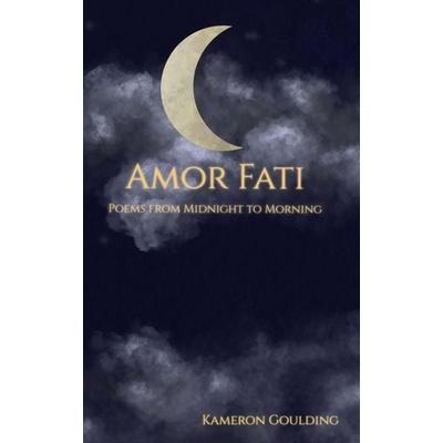 Amor Fati, Taschenbuch von Kameron Goulding, Independently Published