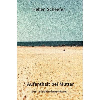 Aufenthalt bei Mutter, Taschenbuch von Hellen Scheefer, Epubli, 978-3-7541-5339-0