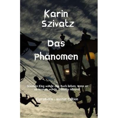 Das Phänomen, Taschenbuch von Karin Szivatz, Epubli, 978-3-7529-6253-6