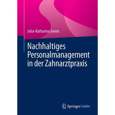 Nachhaltiges Personalmanagement in der Zahnarztpraxis, Taschenbuch von Julia-Katharina Jonen, Springer Fachmedien Wiesbaden GmbH, 978-3-658-47558-1