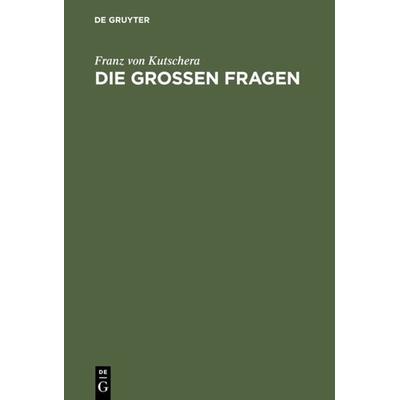 Die großen Fragen, Taschenbuch von Franz Kutschera, De Gruyter, 978-3-11-016833-4