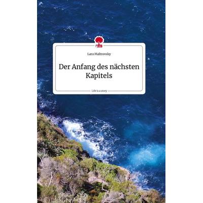 Der Anfang des nächsten Kapitels. Life is a Story - story.one, Gebundene Ausgabe von Lara Maltrovsky, Story.one publishing, 978-3-7108-2378-7