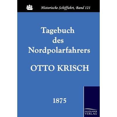 Tagebuch des Nordpolarfahrers Otto Krisch, Taschenbuch von Otto Krisch, Salzwasser, 978-3-86195-203-9