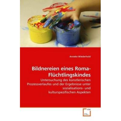 Wiederhold, A: Bildnereien eines Roma-Flüchtlingskindes, Taschenbuch von Anneke Wiederhold, VDM, 978-3-639-22014-8
