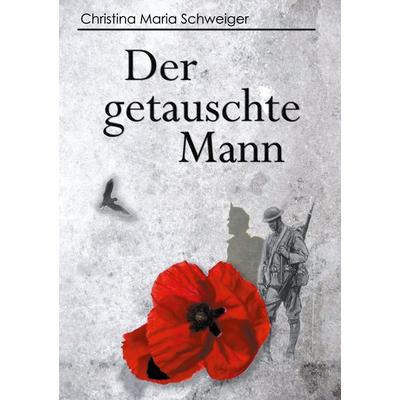 Der getauschte Mann, Taschenbuch von Christina Maria Schweiger, BoD – Books on Demand, 978-3-7526-4728-0