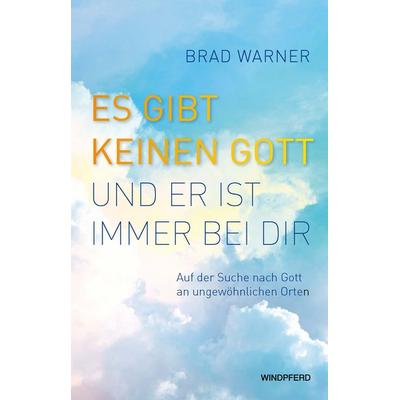 Es gibt keinen Gott und er ist immer bei dir, Taschenbuch von Brad Warner, Windpferd, 978-3-86410-428-2