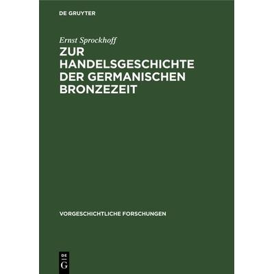 Zur Handelsgeschichte der germanischen Bronzezeit, Gebundene Ausgabe von Ernst Sprockhoff, De Gruyter, 978-3-11-102506-3