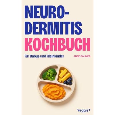 Neurodermitis-Kochbuch für Babys und Kleinkinder, Taschenbuch von Anne Saumer, Veggie +, 978-3-692-64197-3