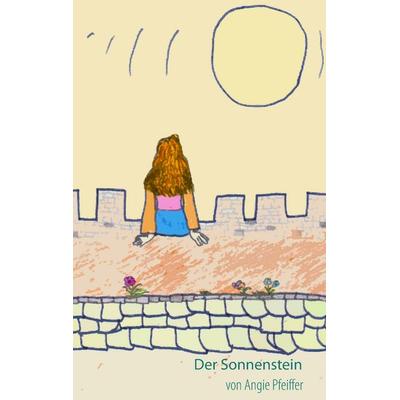 Der Sonnenstein, Taschenbuch von Angie Pfeiffer, BoD – Books on Demand, 978-3-7448-7346-8