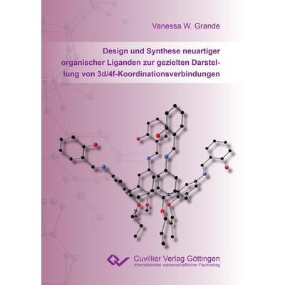 Design und Synthese neuartiger organischer Liganden zur gezielten Darstellung von 3d/4f-Koordinationsverbindungen, Taschenbuch von Vanessa W. Grande,