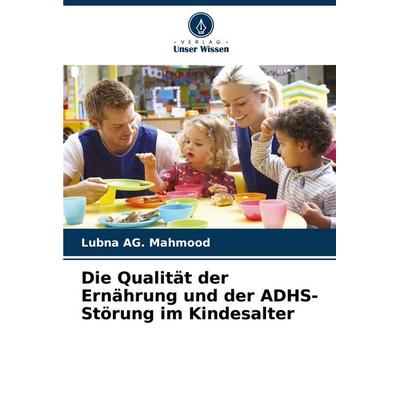 Die Qualität der Ernährung und der ADHS-Störung im Kindesalter, Taschenbuch von Lubna AG. Mahmood, Verlag Unser Wissen, 978-620-8-02475-8