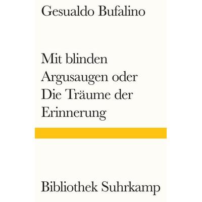 Mit blinden Argusaugen oder Die Träume der Erinnerung, Taschenbuch von Gesualdo Bufalino, Suhrkamp, 978-3-518-24362-6
