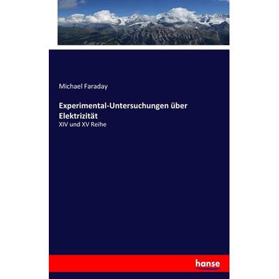 Experimental-Untersuchungen über Elektrizität, Taschenbuch von Michael Faraday, Hansebooks, 978-3-7446-2892-1