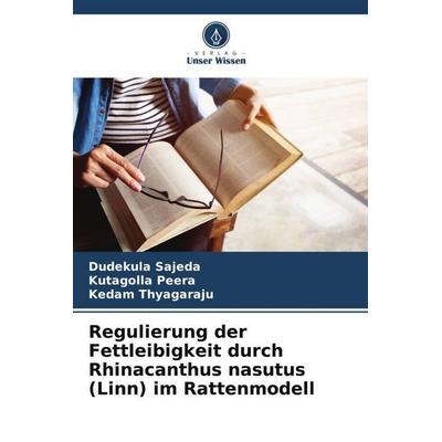Regulierung der Fettleibigkeit durch Rhinacanthus nasutus (Linn) im Rattenmodell, Taschenbuch von Dudekula Sajeda,Kutagolla Peera,Kedam Thyagaraju,