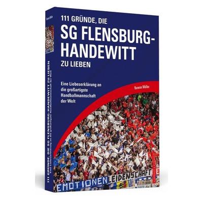 111 Gründe, die SG Flensburg-Handewitt zu lieben, Taschenbuch von Ruwen Möller, Schwarzkopf & Schwarzkopf Media, 978-3-942665-63-6