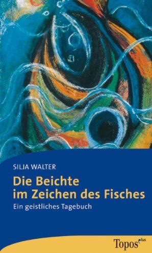 Silja Walter - Die Beichte im Zeichen des Fisches: Ein geistliches Tagebuch - Preis vom 09.10.2026 07:28:09 h