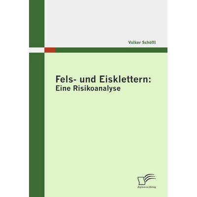 Fels- und Eisklettern: Eine Risikoanalyse, Taschenbuch von Volker Schöffl, Diplomica Verlag GmbH, 978-3-8366-8443-9