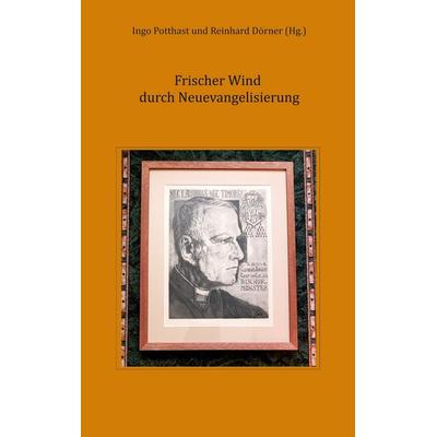 Frischer Wind durch Neuevangelisierung, Taschenbuch von , BoD - Books on Demand, 978-3-9826768-0-7