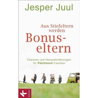 Aus Stiefeltern werden Bonus-Eltern, Gebundene Ausgabe von Jesper Juul, Kösel
