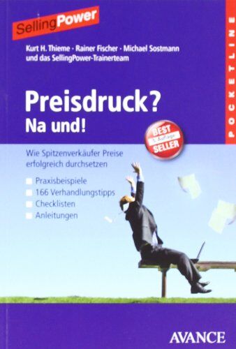 Thieme, Kurt H. - Preisdruck? Na und!: Wie Spitzenverkäufer Preise erfolgreich durchsetzen - Preis vom 09.10.2026 07:28:09 h