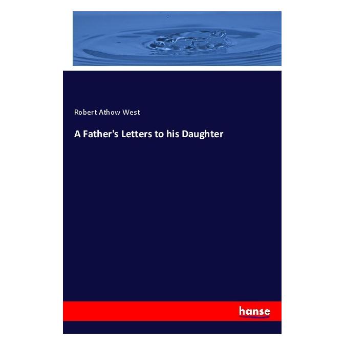Hansebooks A Father's Letters to his Daughter (Englisch, Softcover, Robert Athow West) (57125128)