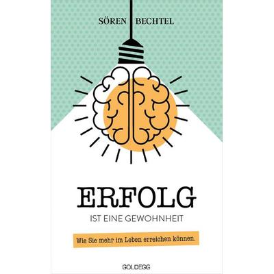 Erfolg ist eine Gewohnheit, Gebundene Ausgabe von Sören Bechtel, Goldegg