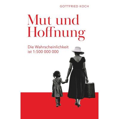 Mut und Hoffnung, Taschenbuch von Gottfried Koch, Buchschmiede, 978-3-99181-601-0