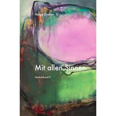 Gedichtband Triologie / Mit allen Sinnen, Taschenbuch von Helga Dreher, Epubli, 978-3-86582-669-5