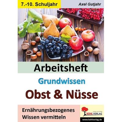 Arbeitsheft Grundwissen Obst und Nüsse, Taschenbuch von Axel Gutjahr, KOHL VERLAG Der Verlag mit dem Baum, 978-3-9884115-7-0