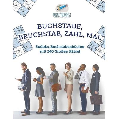 Buchstabe, Bruchstab, Zahl, Mal | Sudoku Buchstabenbücher mit 240 Großen Rätsel, Taschenbuch von Puzzle Therapist, Speedy, 978-1-5419-4502-9
