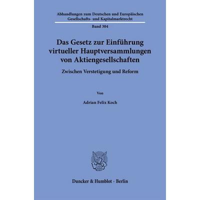 Das Gesetz zur Einführung virtueller Hauptversammlungen von Aktiengesellschaften, Gebundene Ausgabe von Adrian Felix Koch, Duncker & Humblot,