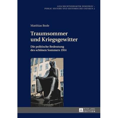 Traumsommer und Kriegsgewitter, Gebundene Ausgabe von Matthias Bode, Peter Lang GmbH, Internationaler Verlag der Wissenschaften, 978-3-631-67702-5