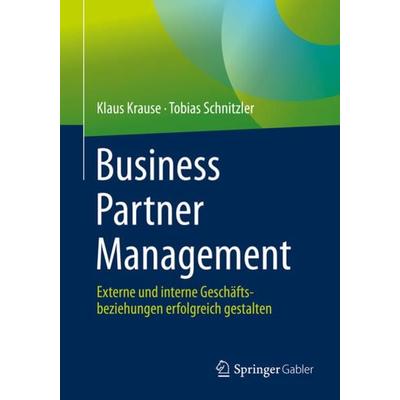 Business Partner Management, Taschenbuch von Klaus Krause,Tobias Schnitzler, Springer Fachmedien Wiesbaden GmbH, 978-3-658-32996-9