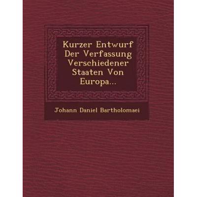 Kurzer Entwurf Der Verfassung Verschiedener Staaten Von Europa..., von Johann Daniel Bartholomaei, Saraswati Press, 978-1-249-48367-0