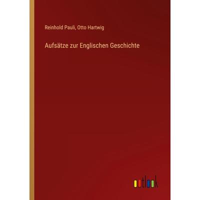 Aufsätze zur Englischen Geschichte, Taschenbuch von Reinhold Pauli,Otto Hartwig, Outlook, 978-3-368-64692-9