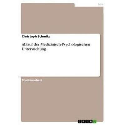 Ablauf der Medizinisch-Psychologischen Untersuchung, Taschenbuch von Christoph Schmitz, GRIN, 978-3-668-48536-5