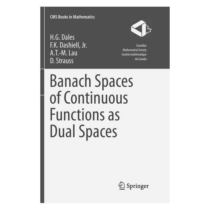 Springer Banach Spaces of Continuous Functions as Dual Spaces (Englisch, Softcover, A. T.-M. Lau, D. Strauss, F. K. Dashiell Jr., H. G. Dales) (56005487)
