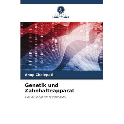 Genetik und Zahnhalteapparat, Taschenbuch von Anup Cholepatil, Verlag Unser Wissen, 978-620-5-08686-5