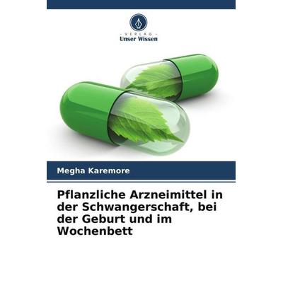 Pflanzliche Arzneimittel in der Schwangerschaft, bei der Geburt und im Wochenbett, Taschenbuch von Megha Karemore, Verlag Unser Wissen,