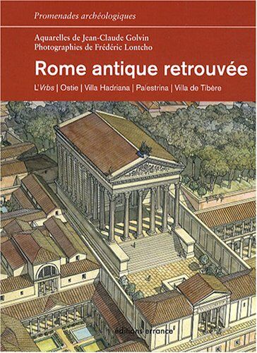 Jean-Claude Golvin - Rome antique retrouvée : l'Urbs, Ostie, Villa Hadriana, Palestrina, Villa de Tibère - Preis vom 11.10.2026 15:43:13 h