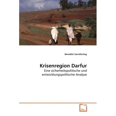 Gamillscheg, B: Krisenregion Darfur, Taschenbuch von Benedikt Gamillscheg, VDM, 978-3-639-27164-5