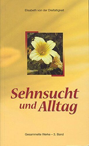 Elisabeth von der Dreifaltigkeit - Gesammelte Werke der sel. Elisabeth von der Dreifaltigkeit / Sehnsucht und Alltag: Gesammelte Werke der sel. Elisabeth von der Dreifaltigkeite 3. Band - Preis vom 09.10.2026 07:28:09 h