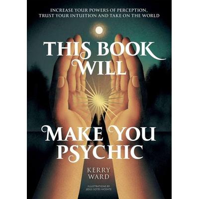 This Book Will Make You Psychic, Gebundene Ausgabe von Kerry Ward, Quadrille Publishing Ltd, 978-1-83783-664-2