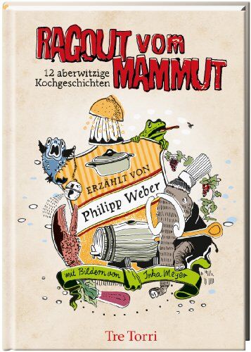 Philipp Weber - Ragout vom Mammut: 12 aberwitzige Kochgeschichten - Preis vom 09.10.2026 07:28:09 h