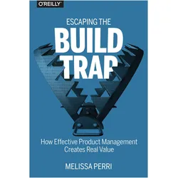 Escaping The Build Trap, Fachbücher von Melissa Perri
