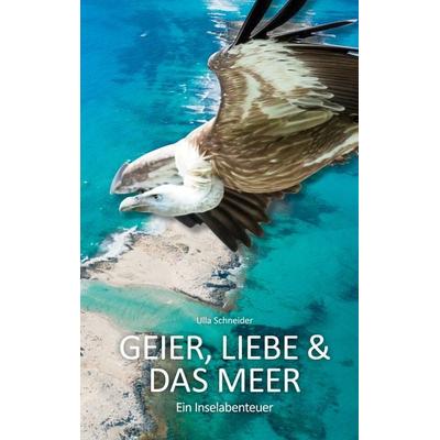 Geier, Liebe und das Meer, Taschenbuch von Ulla Schneider, BoD – Books on Demand, 978-3-7583-1672-2