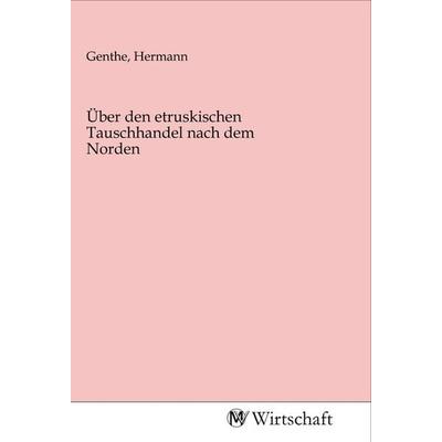 Über den etruskischen Tauschhandel nach dem Norden, Taschenbuch von , MV-Wirtschaft, 978-3-96885-080-1