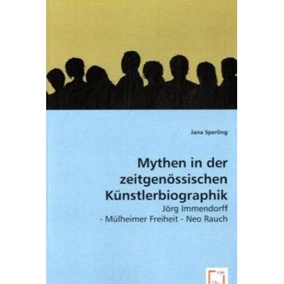 Sperling, J: Mythen in der zeitgenössischen Künstlerbiograph, Taschenbuch von Jana Sperling, VDM, 978-3-639-00741-1
