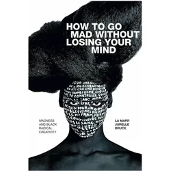 How to Go Mad without Losing Your Mind, Sachbücher von La Marr Jurelle Bruce