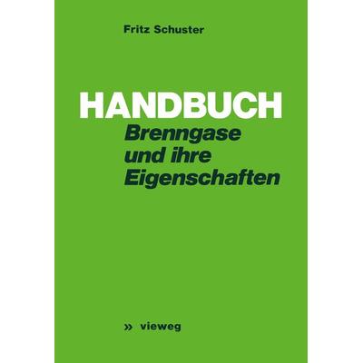 Handbuch der Brenngase und ihrer Eigenschaften, Taschenbuch von Fritz Schuster, Vieweg & Teubner, 978-3-663-01909-1